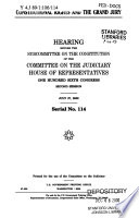Constitutional rights and the grand jury : hearing before the Subcommittee on the Constitution of the Committee on the Judiciary, House of Representatives, One Hundred Sixth Congress, second session, July 27, 2000.