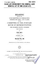 Clear Law Enforcement for Criminal Alien Removal Act of 2003 : (CLEAR Act) : hearing before the Subcommittee on Immigration, Border Security, and Claims of the Committee on the Judiciary, House of Representatives, One Hundred Eighth Congress, first session, on H.R. 2671, October 1, 2003.