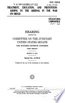 Treatment, education, and prevention : adding to the arsenal in the war on drugs : hearing before the Committee on the Judiciary, United States Senate, One Hundred Seventh Congress, first session, March 14, 2001.