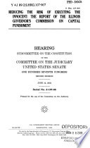 Reducing the risk of executing the innocent : the report of the Illinois Governor's Commission on Capital Punishment : hearing before the Subcommittee on the Constitution of the Committee on the Judiciary, United States Senate, One Hundred Seventh Congress, second session, June 12, 2002.