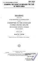 Examining the plight of refugees : the case of North Korea : hearing before the Subcommittee on Immigration of the Committee on the Judiciary, United States Senate, One Hundred Seventh Congress, second session, June 21, 2002.