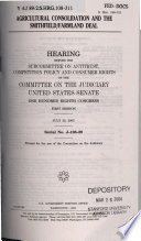 Agricultural consolidation and the Smithfield/Farmland deal : hearing before the Subcommittee on Antitrust, Competition Policy, and Consumer Rights of the Committee on the Judiciary, United States Senate, One Hundred Eighth Congress, first session, July 23, 2003.