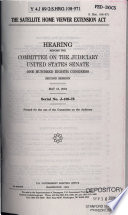 The Satellite Home Viewer Extension Act : hearing before the Committee on the Judiciary, United States Senate, One Hundred Eighth Congress, second session, May 12, 2004.