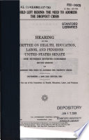 No child left behind : the need to address the dropout crisis : hearing before the Committee on Health, Education, Labor, and Pensions, United States Senate, One Hundred Seventh Congress, second session, on examining the need to address the dropout crisis, November 1, 2002 (Las Cruces, NM).