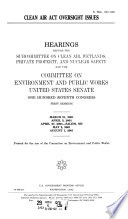 Clean Air Act oversight issues : hearings before the Subcommittee on Clean Air, Wetlands, Private Property, and Nuclear Safety and the Committee on Environment and Public Works, United States Senate, One Hundred Seventh Congress, first session, March 21, 2001, April 5, 2001, April 27, 2001--Salem, NH, May 2, 2001, August 1, 2001.