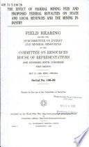 The effect of federal mining fees and proposed federal royalties on state and local revenues and the mining industry : field hearing before the Subcommittee on Energy and Mineral Resources of the Committee on Resources, House of Representatives, One Hundred Sixth Congress, first session, May 15, 1999, Reno, Nevada.