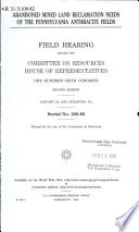 Abandoned mined land reclamation needs of the Pennsylvania anthracite fields : field hearing before the Committee on Resources, House of Representatives, One Hundred Sixth Congress, second session, January 24, 2000, Scranton, PA.