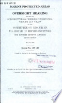 Marine protected areas : oversight hearing before the Subcommittee on Fisheries Conservation, Wildlife, and Oceans of the Committee on Resources, U.S. House of Representatives, One Hundred Seventh Congress, second session, May 23, 2002.