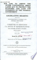 H.R. 5156, to amend the Outer Continental Shelf Lands Act to protect the economic and land use interests of the federal government : legislative hearing before the Subcommittee on Energy and Mineral Resources of the Committee on Resources, U.S. House of Representatives, One Hundred Seventh Congress, second session, July 25, 2002.