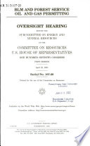 BLM and Forest Service oil and gas permitting : oversight hearing before the Subcommittee on Energy and Mineral Resources of the Committee on Resources, U.S. House of Representatives, One Hundred Seventh Congress, first session, April 25, 2001.