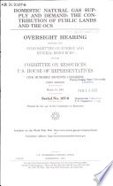 Domestic natural gas supply and demand : the contribution of public lands and the OCS : oversight hearing before the Subcommittee on Energy and Mineral Resources of the Committee on Resource, U.S. House of Representatives, One Hundred Seventh Congress, first session, March 15, 2001.