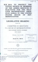 H.R. 2010, to protect the voting rights of members of the Armed Services in elections for the delegate representing American Samoa in the United States House of Representatives : legislative hearing before the Committee on Resources, U.S. House of Representatives, One Hundred Eighth Congress, first session, Wednesday, October 29, 2003.