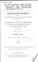 H.R. 3094, National Park Centennial Fund Act; and H.R. 2959, National Park Centennial Challenge Fund Act : legislative hearing before the Subcommittee on National Parks, Forests, and Public Lands of the Committee on Natural Resources, U.S. House of Representatives, One Hundred Tenth Congress, first session, Thursday, August 2, 2007.