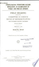 Strengthening windstorm hazard mitigation : an examination of public and private efforts : field hearing before the Committee on Science, House of Representatives, One Hundred Eighth Congress, second session, February 9, 2004.