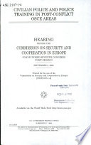 Civilian police and police training in post-conflict OSCE areas : hearing before the Commission on Security and Cooperation in Europe, One Hundred Seventh Congress, first session, September 5, 2001.