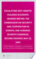 Escalating anti-Semitic violence in Europe : hearing before the Commission on Security and Cooperation in Europe, One Hundred Seventh Congress, second session, May 22, 2002.