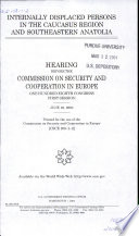 Internally displaced persons in the Caucasus region and southeastern Anatolia : hearing before the Commission on Security and Cooperation in Europe, One Hundred Eighth Congress, first session, June 10, 2003.