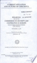 Current situation and future of Chechnya : hearing before the Commission on Security and Cooperation in Europe, One Hundred Eighth Congress, first session, September 16, 2003.