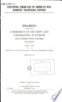 Exploiting Americans on American soil : domestic trafficking exposed : hearing before the Commission on Security and Cooperation in Europe, One Hundred Ninth Congress, first session, June 7, 2005.