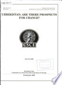 Uzbekistan : are there prospects for change?, July 25, 2006 : briefing of the Commission on Security and Cooperation in Europe.