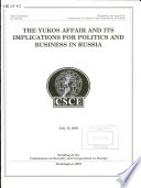 The Yukos affair and its implications for politics and business in Russia : July 13, 2005 : briefing of the Commission on Security and Cooperation in Europe.