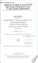 Nomination of Thomas M. Sullivan to be Chief Counsel for Advocacy at the U.S. Small Business Administration : hearing before the Committee on Small Business and Entrepreneurship, United States Senate, One Hundred Seventh Congress, first session, October 16-17, 2001.