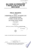 Small business and entrepreneurship in Arkansas : access to capital and service delivery : field hearing before the Committee on Small Business and Entrepreneurship, United States Senate, One Hundred Eighth Congress, second session, February 19, 2004.