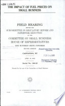 The impact of fuel prices on small business : field hearing before the Subcommittee on Regulatory Reform and Paperwork Reduction of the Committee on Small Business, House of Representatives, One Hundred Sixth Congress, second session, Castleton, NY, April 18, 2000.