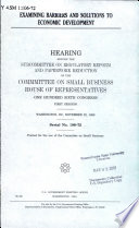 Examining barriers and solutions to economic development : hearing before the Subcommittee on Regulatory Reform and Paperwork Reduction of the Committee on Small Business, House of Representatives, One Hundred Sixth Congress, first session, Washington, DC [as printed], November 22, 2000.