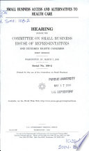 Small business access and alternatives to health care : hearing before the Committee on Small Business, House of Representatives, One Hundred Eighth Congress, first session, Washington, DC, March 5, 2003.