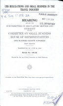 CRS regulations and small business in the travel industry : hearing before the Subcommittee on Regulatory Reform and Oversight of the Committee on Small Business, House of Representatives, One Hundred Eighth Congress, first session, Washington, DC, June 26, 2003.