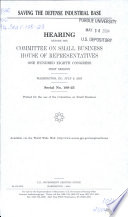 Saving the defense industrial base : hearing before the Committee on Small Business, House of Representatives, One Hundred Eighth Congress, first session, Washington, DC, July 9, 2003.