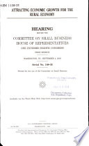 Attracting economic growth for the rural economy : hearing before the Committee on Small Business, House of Representatives, One Hundred Eighth Congress, first session, Washington, DC, September 4, 2003.