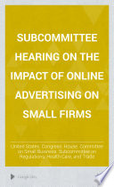 Subcommittee hearing on the impact of online advertising on small firms /