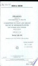 Medical errors : hearing before the Subcommittee on Health of the Committee on Ways and Means, House of Representatives, One Hundred Sixth Congress, second session, February 10, 2000.