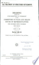 Tax treatment of structured settlements : hearing before the Subcommittee on Oversight of the Committee on Ways and Means, House of Representatives, One Hundred Sixth Congress, first session, March 18, 1999.