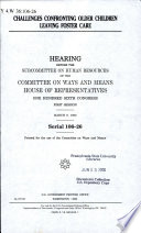 Challenges confronting older children leaving foster care : hearing before the Subcommittee on Human Resources of the Committee on Ways and Means, House of Representatives, One Hundred Sixth Congress, first session, March 9, 1999.