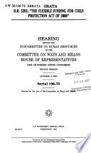 H.R. 5292, The Flexible Funding for Child Protection Act of 2000 : hearing before the Subcommittee on Human Resources of the Committee on Ways and Means, House of Representatives, One Hundred Sixth Congress, second session, January [as printed] 3, 2000.