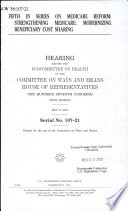 Fifth in series on Medicare reform : strengthening medicare : modernizing beneficiary cost sharing : hearing before the Subcommittee on Health of the Committee on Ways and Means, House of Representatives, One Hundred Seventh Congress, first session, May 9, 2001.