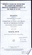 President's waiver for Vietnam from the Jackson-Vanik freedom of emigration requirements in Title IV of the Trade Act of 1974 : hearing before the Subcommittee on Trade of the Committee on Ways and Means, House of Representatives, One Hundred Seventh Congress, second session, July 18, 2002.