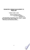 Promoting disease management in Medicare : hearing before the Subcommittee on Health of the Committee on Ways and Means, House of Representatives, One Hundred Seventh Congress, second session, April 16, 2002.