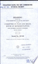 Challenges facing the new commissioner of Social Security : hearing before the Subcommittee on Social Security of the Committee on Ways and Means, House of Representatives, One Hundred Seventh Congress, second session, May 2, 2002.