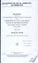 Tax incentives for land use, conservation, and preservation : hearing before the Subcommittee on Select Revenue Measures of the Committee on Ways and Means, House of Representatives, One Hundred Seventh Congress, second session, April 30, 2002.