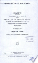 Legislation to reduce medical errors : hearing before the Subcommittee on Health of the Committee on Ways and Means, House of Representatives, One Hundred Seventh Congress, second session, September 10, 2002.