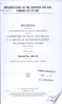 Implementation of the Adoption and Safe Families Act of 1997 : hearing before the Subcommittee on Human Resources of the Committee on Ways and Means, U.S. House of Representatives, One Hundred Eighth Congress, first session, April 8, 2003.