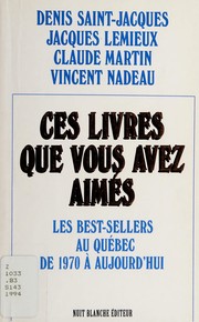 Ces livres que vous avez aimés : les best-sellers au Québec de 1970 à aujourd'hui /