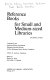 Reference books for small and medium-sized libraries /