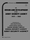 The origin and development of the Army Security Agency, 1917-1947.
