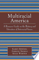 Multiracial America : a resource guide on the history and literature of interracial issues /