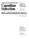Canadian selection : books and periodicals for libraries /